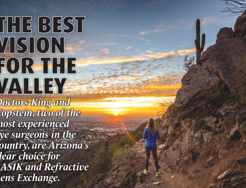 The Best Vision for The Valley: Doctors King and Kopstein, two of the most experienced eye surgeons in the country, are Arizona’s clear choice for LASIK and Refractive Lens Exchange.